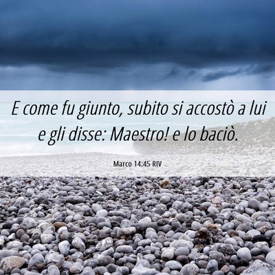 Picture 06 - Marco 14:45 RIV - E come fu giunto, subito si accostò a lui e gli - Bible Verse Picture