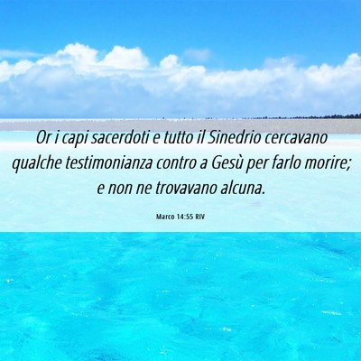 Picture 06 - Marco 14:55 RIV - Or i capi sacerdoti e tutto il Sinedrio cercavano - Bible Verse Picture