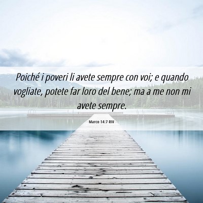 Picture 06 - Marco 14:7 RIV - Poiché i poveri li avete sempre con voi; e - Bible Verse Picture
