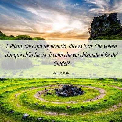 Picture 06 - Marco 15:12 RIV - E Pilato, daccapo replicando, diceva loro: Che - Bible Verse Picture