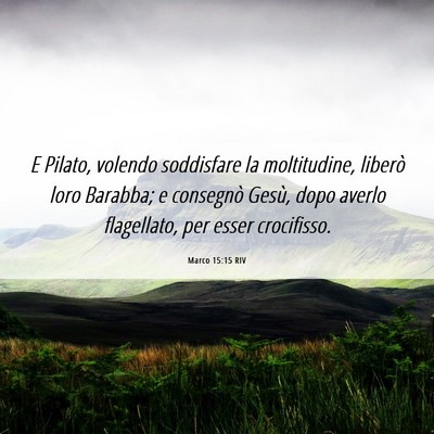 Picture 06 - Marco 15:15 RIV - E Pilato, volendo soddisfare la moltitudine, - Bible Verse Picture