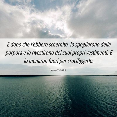 Picture 06 - Marco 15:20 RIV - E dopo che l’ebbero schernito, lo spogliarono - Bible Verse Picture