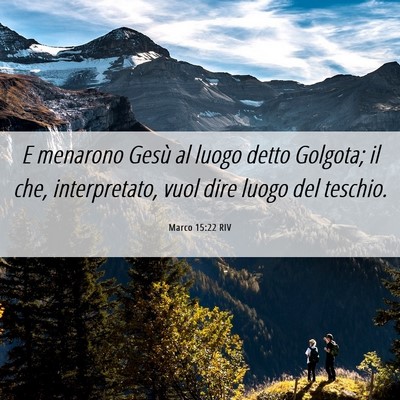 Picture 06 - Marco 15:22 RIV - E menarono Gesù al luogo detto Golgota; il che, - Bible Verse Picture