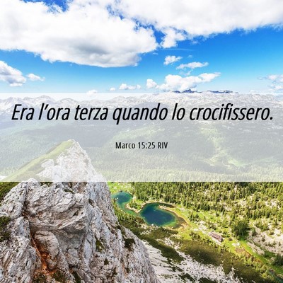 Picture 06 - Marco 15:25 RIV - Era l’ora terza quando lo - Bible Verse Picture