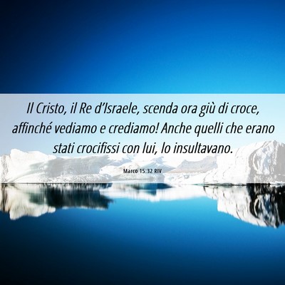Picture 06 - Marco 15:32 RIV - Il Cristo, il Re d’Israele, scenda ora giù di - Bible Verse Picture