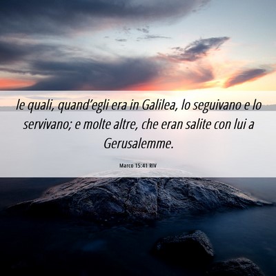 Picture 06 - Marco 15:41 RIV - le quali, quand’egli era in Galilea, lo - Bible Verse Picture