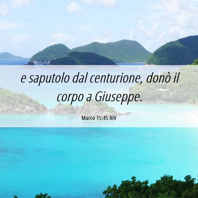 Picture 06 - Marco 15:45 RIV - e saputolo dal centurione, donò il corpo a - Bible Verse Picture