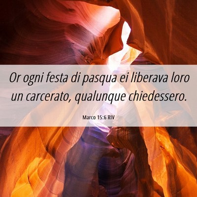 Picture 06 - Marco 15:6 RIV - Or ogni festa di pasqua ei liberava loro un - Bible Verse Picture
