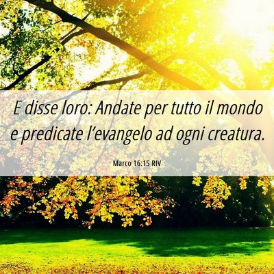 Picture 06 - Marco 16:15 RIV - E disse loro: Andate per tutto il mondo e - Bible Verse Picture