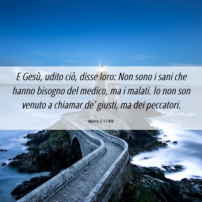 Picture 06 - Marco 2:17 RIV - E Gesù, udito ciò, disse loro: Non sono i sani - Bible Verse Picture
