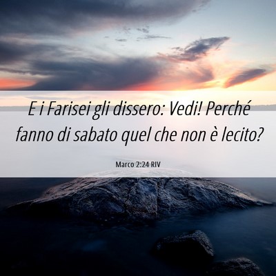 Picture 06 - Marco 2:24 RIV - E i Farisei gli dissero: Vedi! Perché fanno di - Bible Verse Picture