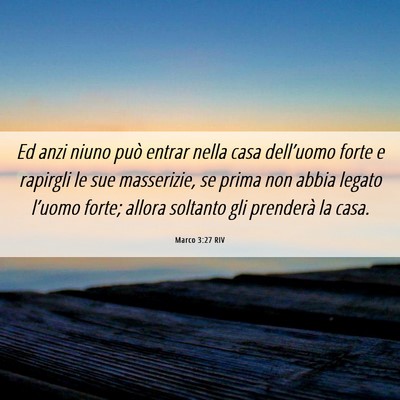 Picture 06 - Marco 3:27 RIV - Ed anzi niuno può entrar nella casa dell’uomo - Bible Verse Picture