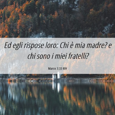 Picture 06 - Marco 3:33 RIV - Ed egli rispose loro: Chi è mia madre? e chi - Bible Verse Picture