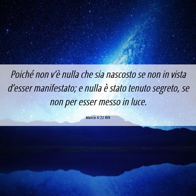 Picture 06 - Marco 4:22 RIV - Poiché non v’è nulla che sia nascosto se non - Bible Verse Picture
