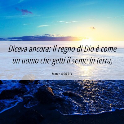 Picture 06 - Marco 4:26 RIV - Diceva ancora: Il regno di Dio è come un uomo - Bible Verse Picture