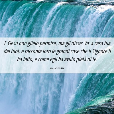 Picture 06 - Marco 5:19 RIV - E Gesù non glielo permise, ma gli disse: Va’ a - Bible Verse Picture