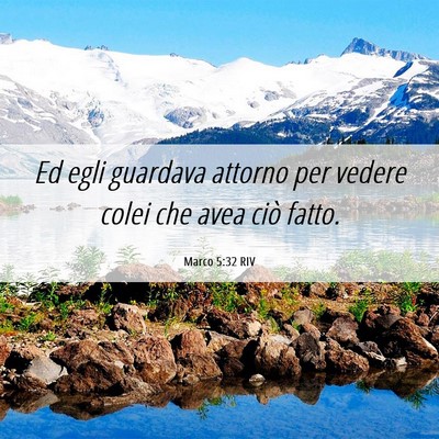 Picture 06 - Marco 5:32 RIV - Ed egli guardava attorno per vedere colei che - Bible Verse Picture