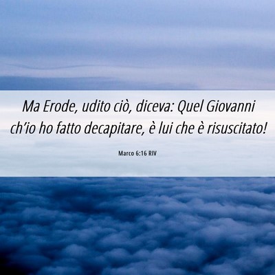 Picture 06 - Marco 6:16 RIV - Ma Erode, udito ciò, diceva: Quel Giovanni - Bible Verse Picture