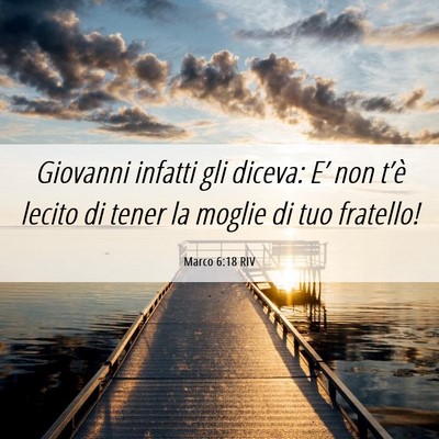 Picture 06 - Marco 6:18 RIV - Giovanni infatti gli diceva: E’ non t’è - Bible Verse Picture