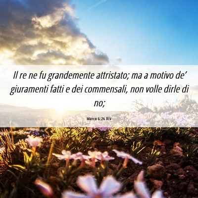 Picture 06 - Marco 6:26 RIV - Il re ne fu grandemente attristato; ma a motivo - Bible Verse Picture