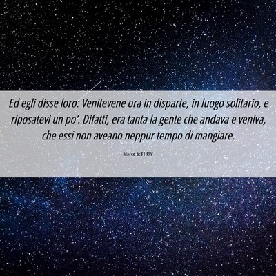 Picture 06 - Marco 6:31 RIV - Ed egli disse loro: Venitevene ora in disparte, - Bible Verse Picture