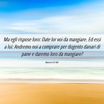 Picture 06 - Marco 6:37 RIV - Ma egli rispose loro: Date lor voi da mangiare. - Bible Verse Picture