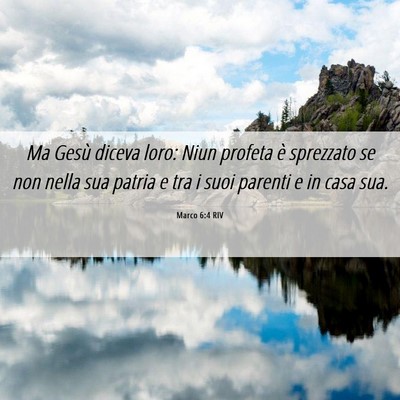 Picture 06 - Marco 6:4 RIV - Ma Gesù diceva loro: Niun profeta è sprezzato - Bible Verse Picture