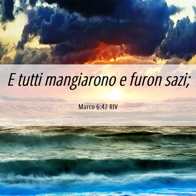 Picture 06 - Marco 6:42 RIV - E tutti mangiarono e furon - Bible Verse Picture