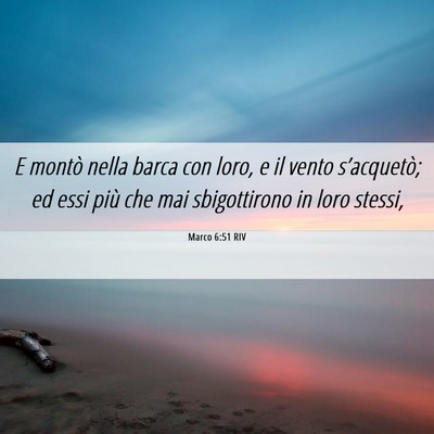 Picture 06 - Marco 6:51 RIV - E montò nella barca con loro, e il vento - Bible Verse Picture