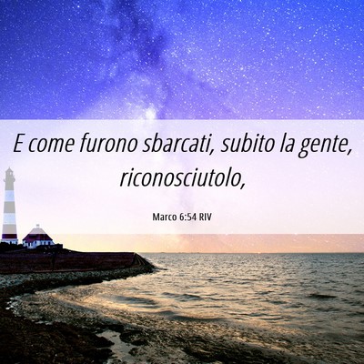 Picture 06 - Marco 6:54 RIV - E come furono sbarcati, subito la gente, - Bible Verse Picture