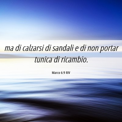 Picture 06 - Marco 6:9 RIV - ma di calzarsi di sandali e di non portar tunica - Bible Verse Picture