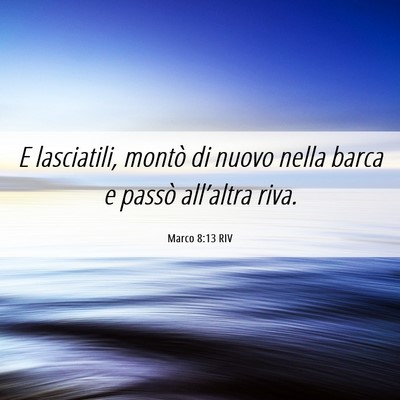 Picture 06 - Marco 8:13 RIV - E lasciatili, montò di nuovo nella barca e - Bible Verse Picture