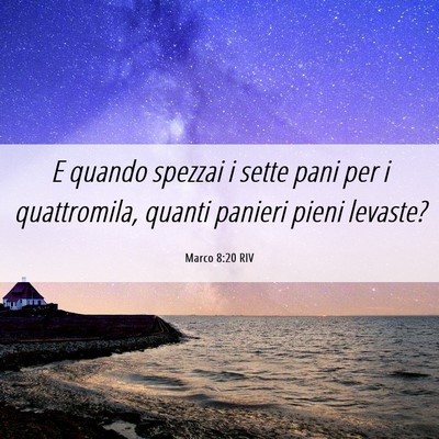 Picture 06 - Marco 8:20 RIV - E quando spezzai i sette pani per i quattromila, - Bible Verse Picture