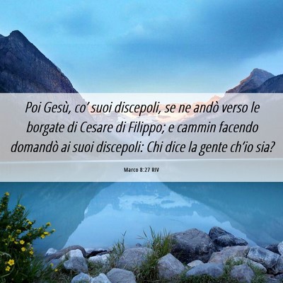 Picture 06 - Marco 8:27 RIV - Poi Gesù, co’ suoi discepoli, se ne andò - Bible Verse Picture