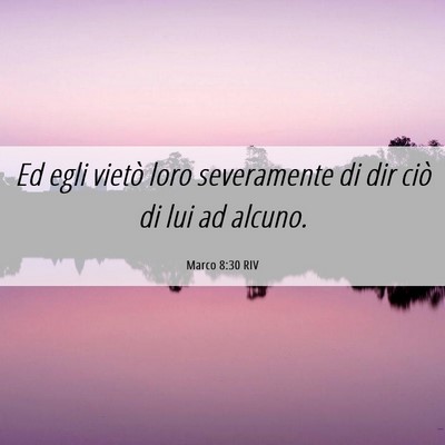 Picture 06 - Marco 8:30 RIV - Ed egli vietò loro severamente di dir ciò di - Bible Verse Picture