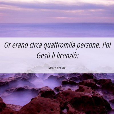 Picture 06 - Marco 8:9 RIV - Or erano circa quattromila persone. Poi Gesù li - Bible Verse Picture