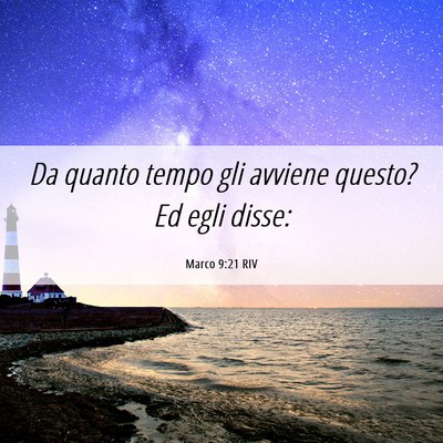 Picture 06 - Marco 9:21 RIV - Da quanto tempo gli avviene questo? Ed egli - Bible Verse Picture