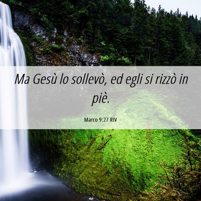 Picture 06 - Marco 9:27 RIV - Ma Gesù lo sollevò, ed egli si rizzò in - Bible Verse Picture
