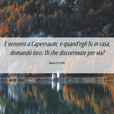 Picture 06 - Marco 9:33 RIV - E vennero a Capernaum; e quand’egli fu in casa, - Bible Verse Picture