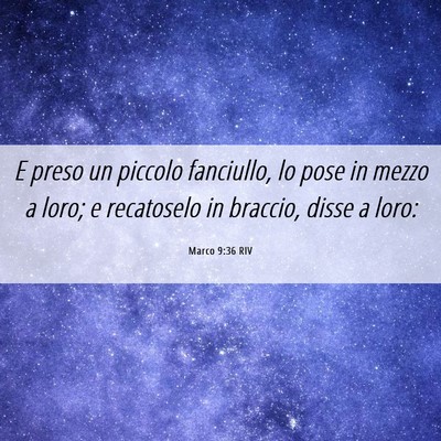 Picture 06 - Marco 9:36 RIV - E preso un piccolo fanciullo, lo pose in mezzo a - Bible Verse Picture