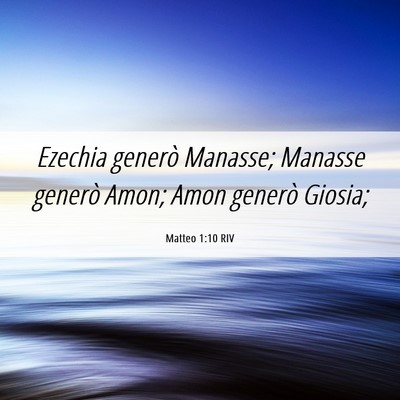 Picture 06 - Matteo 1:10 RIV - Ezechia generò Manasse; Manasse generò Amon; - Bible Verse Picture