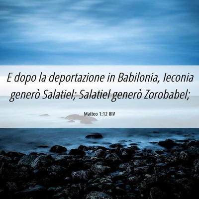Picture 06 - Matteo 1:12 RIV - E dopo la deportazione in Babilonia, Ieconia - Bible Verse Picture