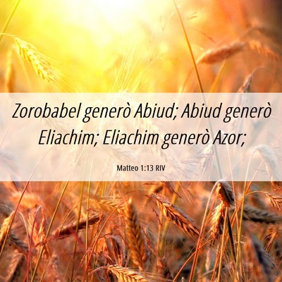 Picture 06 - Matteo 1:13 RIV - Zorobabel generò Abiud; Abiud generò Eliachim; - Bible Verse Picture
