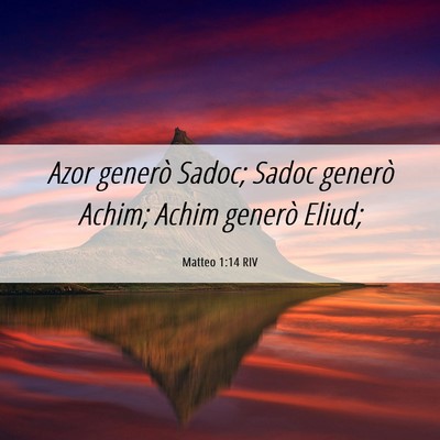 Picture 06 - Matteo 1:14 RIV - Azor generò Sadoc; Sadoc generò Achim; Achim - Bible Verse Picture