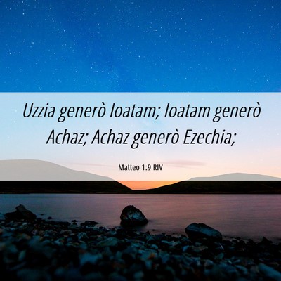 Picture 06 - Matteo 1:9 RIV - Uzzia generò Ioatam; Ioatam generò Achaz; Achaz - Bible Verse Picture