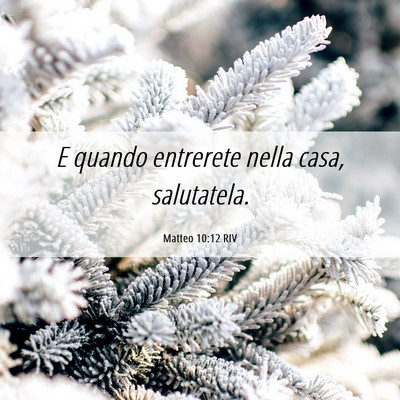 Picture 06 - Matteo 10:12 RIV - E quando entrerete nella casa, - Bible Verse Picture