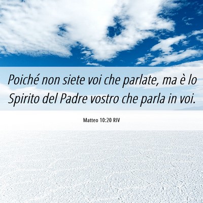 Picture 06 - Matteo 10:20 RIV - Poiché non siete voi che parlate, ma è lo - Bible Verse Picture