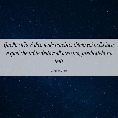 Picture 06 - Matteo 10:27 RIV - Quello ch’io vi dico nelle tenebre, ditelo voi - Bible Verse Picture