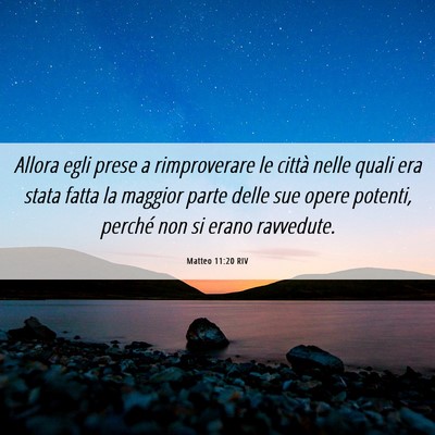 Picture 06 - Matteo 11:20 RIV - Allora egli prese a rimproverare le città nelle - Bible Verse Picture