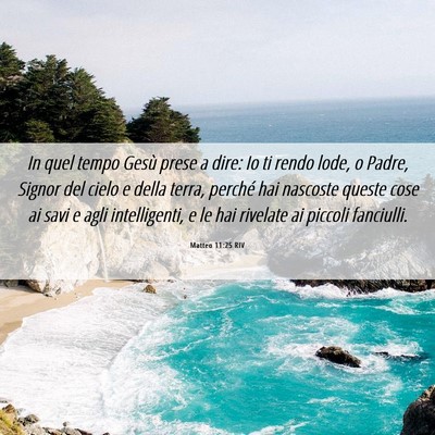 Picture 06 - Matteo 11:25 RIV - In quel tempo Gesù prese a dire: Io ti rendo - Bible Verse Picture
